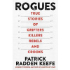 Rogues: True Stories of Grifters, Killers, Rebels and Crooks - Patrick Radden Keefe