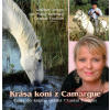 Krása koní z Camargue -- Cesta do krajiny dětství Chantal Poullain - Jan Matěj Krnínský