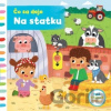 Čo sa deje – Na statku - Svojtka&Co.