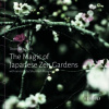 The Magic of Japanese Zen Gardens - Shunmyo Masuno, Thomas Kierok