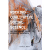 Rocking Qualitative Social Science: An Irreverent Guide to Rigorous Research (Rubin Ashley T.)