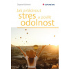 Jak zvládnout stres a posílit odolnost