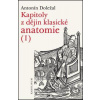 Kapitoly z dějin klasické anatomie I - Antonín Doležal