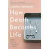 How Death Becomes Life