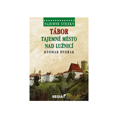 Tajemné stezky - Tábor tajemné město nad Lužnicí - Otomar Dvořák