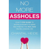 No More Assholes: Your 7 Step Guide to Saying Goodbye to Guys and Finding The Real Man You're Looking For