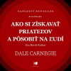 Ako si získavať priateľov a pôsobiť na ľudí - Dale Carnegie (mp3 audiokniha)