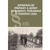 Kriminální případy a aféry ze Šumavy, Pošumaví a Českého lesa - Radka Kinkorová, Aneta Knotková, Karel Řeháček
