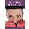 Alfa žena ve vztazích - Jak mohou silné ženy nalést lásku a štěstí, aniž by se usadily - Sonya Rhodes, Susan Schneider