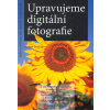 Upravujeme digitální fotografie - Roman Soukup