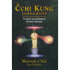 Čchi Kung jednoduše - Cvičení na probuzení životní energie - Lee, Mantak Chia, Holden