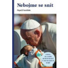 Nebojme se snít - Cesta za lepší budoucností v pocovidové době - František Pápež