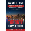 Toronto Travel Guide: Wanderlust Toronto Travel Guide with Niagara Fall, Tobermory, Muskoka, and Ottawa