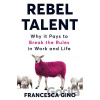 Rebel Talent - Francesca Gino