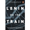 Lenin on the Train - Catherine Merridale