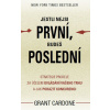 Jestli nejsi první, budeš poslední - Strategie prodeje za účelem ovládání vašeho trhu a jak porazit konkurenci - Grant Cardone
