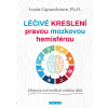 Léčivé kreslení pravou mozkovou hemisférou - Objevte své tvořivé vnitřní dítě - Lucia Capacchione