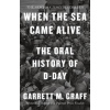 When the Sea Came Alive - Garrett M. Graff, Octopus Publishing Group