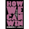 How We Can Win - Kimberly Jones
