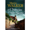 A Chateau Under Siege - Martin Walker