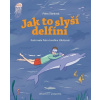 Jak to slyší delfíni - Nakladatelství PASPARTA, o.p.s., Petra Štarková, Jana Divoká