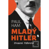 Mladý Hitler - Zrození F… (Paul Ham)