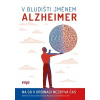 V bludišti jménem Alzheimer - Hana Marková, Kateřina Čechová, Adéla Fendrych Maz