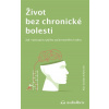 Život bez chronické bolesti - Jak vystoupit z jejího začarovaného kruhu Alan Gordon;Alon Ziv