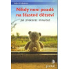 Furman Ben: Nikdy není pozdě na šťastné dětství (ohnout se, ale nezlomit; způsobů přežití je mnoho; pochopení pomáhá; hrdost přeživšího; lepší pozdě než nikdy; možnost růstu; pozitivní myšlení ( 119 s
