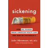 Sickening: How Big Pharma Broke American Health Care and How We Can Repair It (Abramson John)