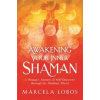 Awakening Your Inner Shaman - Marcela Lobos, Hay House UK Ltd
