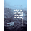Když je všechno na cestě ke zkáze - Úvahy o konci a cíli kultury a modernity - Hadjadj Fabrice