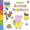 Learn with Peppa: Peppas Animal Habitats - Peppa Pig, Penguin Random House Children's UK