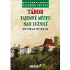 Tábor Tajemné město nad Lužnicí REGIA - Otomar Dvořák