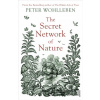 The Secret Network of Nature - Peter Wohlleben