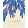 Istria: Recipes and Stories from the Hidden Heart of Italy, Slovenia and Croatia (Bacchia Paola)