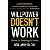 Willpower Doesn't Work - Benjamin Hardy