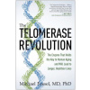 The Telomerase Revolution: The Enzyme That Holds the Key to Human Aging and Will Lead to Longer, Healthier Lives