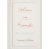 When In French: Love In A Second Language - Lauren Collins, Fourth Estate