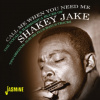 SHAKEY JAKE - Call Me When You Need Me - The Vocal & Harmonica Blues Of Shakey Jake - Two Original Albums Plus Bonus Tracks (CD)