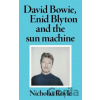 David Bowie, Enid Blyton and the Sun Machine - Royle Nicholas