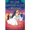 No one was Supposed to Die at this Wedding - Catherine Mack, Pan Macmillan