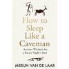 How to Sleep Like a Caveman - Merijn van de Laar, HarperCollins Publishers