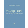 Evanjelium 6, ako mi bolo odhalené - Mária Valtorta