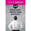 40 dôvodov, prečo som katolík - Peter Kreeft - online doručenie