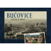 Bučovice včera a dnes - Jan Růžička, Martina Hašková, Josef Brychta