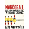 Narcoball - Love, Death and Football in Escobar's Colombia