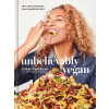 Unbelievably Vegan: 100+ Life-Changing, Plant-Based Recipes: A Cookbook (Morgan Charity)