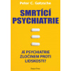 Smrtící psychiatrie - Je psychiatrie zločinem proti lidskosti?