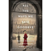 All the Ways We Said Goodbye - Beatriz Williams, Lauren Willig, Karen White